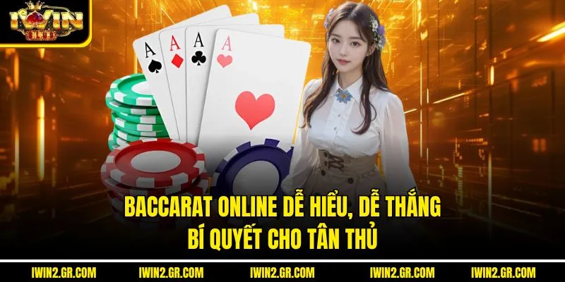 Baccarat Online Dễ Hiểu, Dễ Thắng – Bí Quyết Cho Tân Thủ 