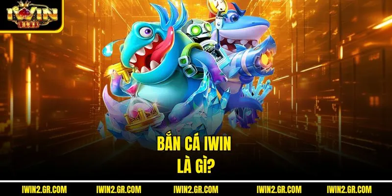 Bắn cá IWIN là gì?