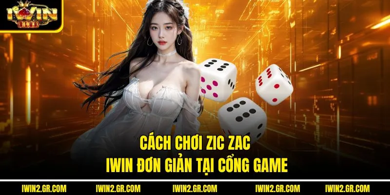 Cách chơi Zic Zac IWIN đơn giản tại cổng game