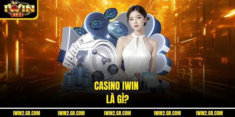 Casino IWIN là gì? 