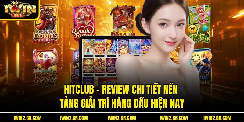 Hitclub – Review Chi Tiết Nền Tảng Giải Trí Hàng Đầu Hiện Nay