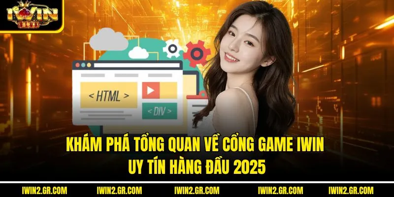 Khám phá tổng quan về cổng game IWIN uy tín hàng đầu 2025