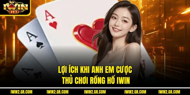 Lợi ích khi anh em cược thủ chơi rồng hổ IWIN
