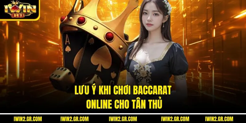 Lưu ý khi chơi baccarat online cho tân thủ