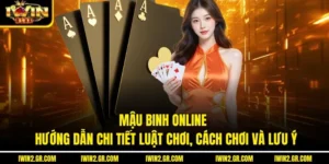 Mậu Binh Online – Hướng Dẫn Chi Tiết Luật Chơi, Cách Chơi Và Lưu Ý