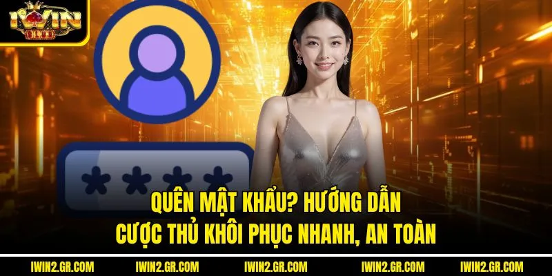 Quên Mật Khẩu? Hướng Dẫn Cược Thủ Khôi Phục Nhanh, An Toàn