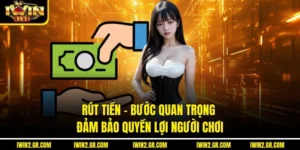 Rút Tiền – Bước Quan Trọng Đảm Bảo Quyền Lợi Người Chơi