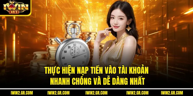 Thực hiện nạp tiền vào tài khoản nhanh chóng và dễ dàng nhất